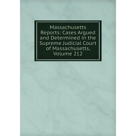 Книга Massachusetts Reports: Cases Argued and Determined in the Supreme Judicial Court of Massachusetts, Volume 212
Книга Massachusetts Reports: Cases Argued and Determined in the Supreme Judicial Court of Massachusetts, Volume 212