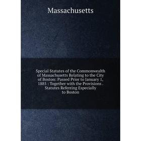Книга Special Statutes of the Commonwealth of Massachusetts Relating to the City of Boston
Книга Special Statutes of the Commonwealth of Massachusetts Relating to the City of Boston