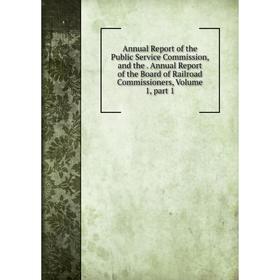 Книга Annual Report of the Public Service Commission, and the. Annual Report of the Board of Railroad Commissioners. Volume 1, part 1
Книга Annual Report of the Public Service Commission, and the. Annual Report of the Board of Railroad Commissioners. Volume 1, part 1