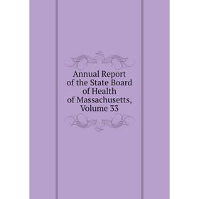 Книга Annual Report of the State Board of Health of Massachusetts. Volume 33
Книга Annual Report of the State Board of Health of Massachusetts. Volume 33