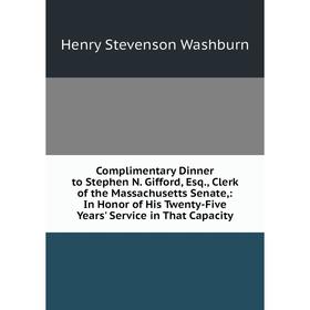 Книга Complimentary Dinner to Stephen N. Gifford, Esq., Clerk of the Massachusetts Senate
Книга Complimentary Dinner to Stephen N. Gifford, Esq., Clerk of the Massachusetts Senate