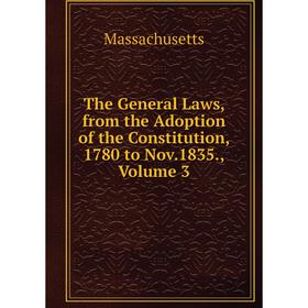 Книга The General Laws, from the Adoption of the Constitution, 1780 to Nov.1835. Volume 3. Massachusetts
Книга The General Laws, from the Adoption of the Constitution, 1780 to Nov.1835. Volume 3. Massachusetts