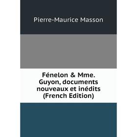 Книга Fénelon & Mme. Guyon, documents nouveaux et inédits (French Edition). Pierre-Maurice Masson
Книга Fénelon & Mme. Guyon, documents nouveaux et inédits (French Edition). Pierre-Maurice Masson