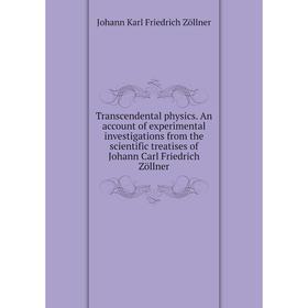 Книга Transcendental physics. An account of experimental investigations from the scientific treatises of Johann Carl Friedrich Zöllner
Книга Transcendental physics. An account of experimental investigations from the scientific treatises of Johann Carl Friedrich Zöllner