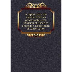 Книга A report upon the alewife fisheries of Massachusetts. Division of fisheries and game. Department of conservation
Книга A report upon the alewife fisheries of Massachusetts. Division of fisheries and game. Department of conservation