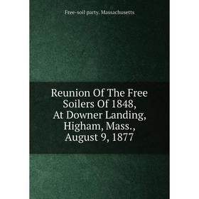 Книга Reunion Of The Free Soilers Of 1848, At Downer Landing, Higham, Mass., August 9, 1877. Free-soil party. Massachusetts
Книга Reunion Of The Free Soilers Of 1848, At Downer Landing, Higham, Mass., August 9, 1877. Free-soil party. Massachusetts