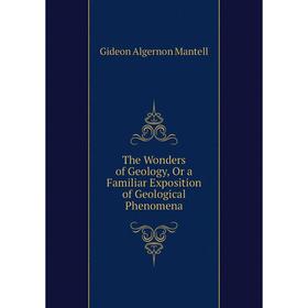 Книга The Wonders of Geology, Or a Familiar Exposition of Geological Phenomena. Gideon Algernon Mantell
Книга The Wonders of Geology, Or a Familiar Exposition of Geological Phenomena. Gideon Algernon Mantell