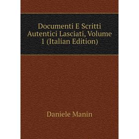 Книга Documenti E Scritti Autentici Lasciati. Volume 1 (Italian Edition). Daniele Manin
Книга Documenti E Scritti Autentici Lasciati. Volume 1 (Italian Edition). Daniele Manin