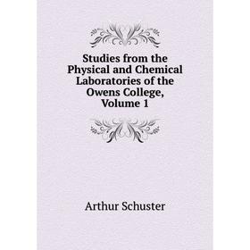 Книга Studies from the Physical and Chemical Laboratories of the Owens College. Volume 1. Arthur Schuster
Книга Studies from the Physical and Chemical Laboratories of the Owens College. Volume 1. Arthur Schuster