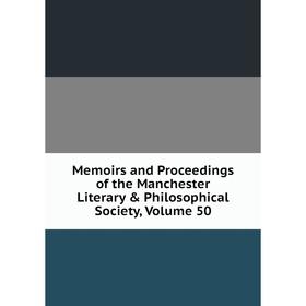 Книга Memoirs and Proceedings of the Manchester Literary & Philosophical Society, Volume 50
Книга Memoirs and Proceedings of the Manchester Literary & Philosophical Society, Volume 50