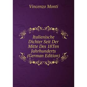 Книга Italienische Dichter Seit Der Mitte Des 18Ten Jahrhunderts (German Edition). Vincenzo Monti
Книга Italienische Dichter Seit Der Mitte Des 18Ten Jahrhunderts (German Edition). Vincenzo Monti