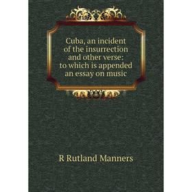 Книга Cuba, an incident of the insurrection and other verse: to which is appended an essay on music. R Rutland Manners
Книга Cuba, an incident of the insurrection and other verse: to which is appended an essay on music. R Rutland Manners