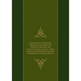 Книга Versuch Über Gebräuche, Kleidung Und Waffen Der Ältesten Völker Bis Auf Constantin Den Grossen: Nebst Einigen Anmerkungen Über Die Schaubühne
Книга Versuch Über Gebräuche, Kleidung Und Waffen Der Ältesten Völker Bis Auf Constantin Den Grossen: Nebst Einigen Anmerkungen Über Die Schaubühne