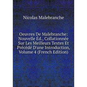 Книга Oeuvres De Malebranche: Nouvelle Éd, Collationnée Sur Les Meilleurs Textes Et Précédé D'une Introduction, Volume 4
Книга Oeuvres De Malebranche: Nouvelle Éd, Collationnée Sur Les Meilleurs Textes Et Précédé D'une Introduction, Volume 4