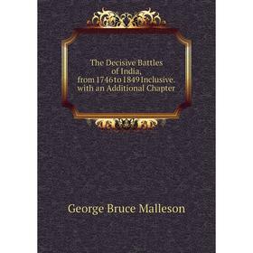 Книга The Decisive Battles of India, from 1746 to 1849 Inclusive. with an Additional Chapter. G. B. Malleson
Книга The Decisive Battles of India, from 1746 to 1849 Inclusive. with an Additional Chapter. G. B. Malleson