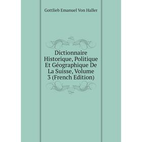 Книга Dictionnaire Historique, Politique Et Géographique De La Suisse. Volume 3 (French Edition). Gottlieb Emanuel Von Haller
Книга Dictionnaire Historique, Politique Et Géographique De La Suisse. Volume 3 (French Edition). Gottlieb Emanuel Von Haller