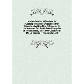Книга Collection De Mémoires Et Correspondances Officielles Sur L'administration Des Colonies,
Книга Collection De Mémoires Et Correspondances Officielles Sur L'administration Des Colonies,