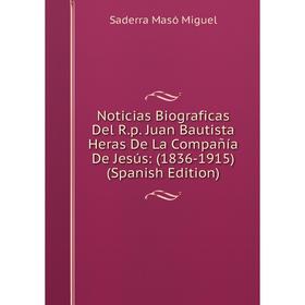 Книга Noticias Biograficas Del Rp Juan Bautista Heras De La Compañía De Jesús: (1836-1915)
Книга Noticias Biograficas Del Rp Juan Bautista Heras De La Compañía De Jesús: (1836-1915)
