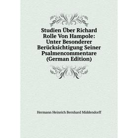 Книга Studien Über Richard Rolle Von Hampole: Unter Besonderer Berücksichtigung Seiner Psalmencommentare (German Edition)
Книга Studien Über Richard Rolle Von Hampole: Unter Besonderer Berücksichtigung Seiner Psalmencommentare (German Edition)