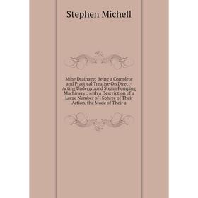 Книга Mine Drainage: Being a Complete and Practical Treatise On Direct-Acting Underground Steam Pumping Machinery; with a Description of a Large Numbe
Книга Mine Drainage: Being a Complete and Practical Treatise On Direct-Acting Underground Steam Pumping Machinery; with a Description of a Large Numbe