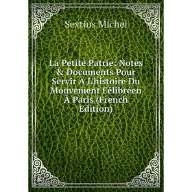 Книга La Petite Patrie: Notes & Documents Pour Servir À L'histoire Du Mouvement Félibréen À Paris
Книга La Petite Patrie: Notes & Documents Pour Servir À L'histoire Du Mouvement Félibréen À Paris