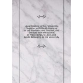 Книга Laws Relating to the University: Together with the Ordinances of the President and Trustees, and Extracts from the Journal of Proceedings
Книга Laws Relating to the University: Together with the Ordinances of the President and Trustees, and Extracts from the Journal of Proceedings