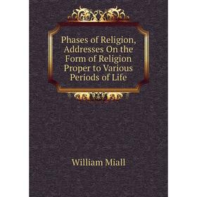 Книга Phases of Religion, Addresses On the Form of Religion Proper to Various Periods of Life
Книга Phases of Religion, Addresses On the Form of Religion Proper to Various Periods of Life