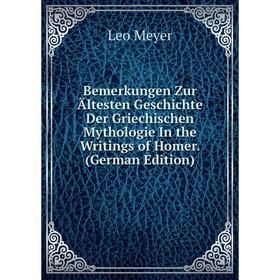 Книга Bemerkungen Zur Ältesten Geschichte Der Griechischen Mythologie In the Writings of Homer. (German Edition)
Книга Bemerkungen Zur Ältesten Geschichte Der Griechischen Mythologie In the Writings of Homer. (German Edition)