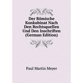 Книга Der Römische Konkubinat Nach Den Rechtsquellen Und Den Inschriften (German Edition)
Книга Der Römische Konkubinat Nach Den Rechtsquellen Und Den Inschriften (German Edition)