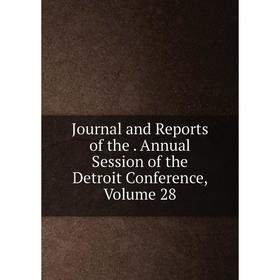 Книга Journal and Reports of the. Annual Session of the Detroit Conference, Volume 28
Книга Journal and Reports of the. Annual Session of the Detroit Conference, Volume 28