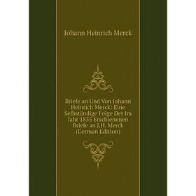 Книга Briefe an Und Von Johann Heinrich Merck: Eine Selbständige Folge Der Im Jahr 1835 Erschienenen Briefe an J.H. Merck (German Edition)
Книга Briefe an Und Von Johann Heinrich Merck: Eine Selbständige Folge Der Im Jahr 1835 Erschienenen Briefe an J.H. Merck (German Edition)