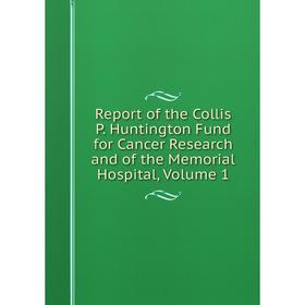 Книга Report of the Collis P. Huntington Fund for Cancer Research and of the Memorial Hospital, Volume 1
Книга Report of the Collis P. Huntington Fund for Cancer Research and of the Memorial Hospital, Volume 1