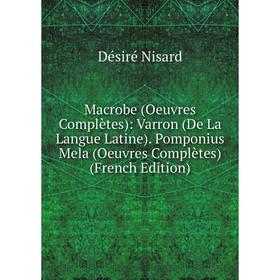 Книга Macrobe (Oeuvres Complètes): Varron (De La Langue Latine) Pomponius Mela (Oeuvres Complètes)
Книга Macrobe (Oeuvres Complètes): Varron (De La Langue Latine) Pomponius Mela (Oeuvres Complètes)