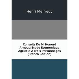 Книга Conseils De M. Honoré Arnoul: Etude Économique Agricole A Trois Personnages (French Edition)
Книга Conseils De M. Honoré Arnoul: Etude Économique Agricole A Trois Personnages (French Edition)