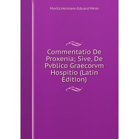Книга Commentatio De Proxenia; Sive, De Pvblico Graecorvm Hospitio (Latin Edition)
Книга Commentatio De Proxenia; Sive, De Pvblico Graecorvm Hospitio (Latin Edition)