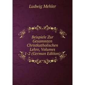 Книга Beispiele Zur Gesammten Christkatholischen Lehre, Volumes 1-2 (German Edition)
Книга Beispiele Zur Gesammten Christkatholischen Lehre, Volumes 1-2 (German Edition)