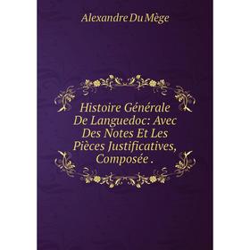 Книга Histoire Générale De Languedoc: Avec Des Notes Et Les Pièces Justificatives, Composée
Книга Histoire Générale De Languedoc: Avec Des Notes Et Les Pièces Justificatives, Composée
