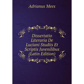 Книга Dissertatio Literaria De Luciani Studiis Et Scriptis Juvenilibus (Latin Edition)
Книга Dissertatio Literaria De Luciani Studiis Et Scriptis Juvenilibus (Latin Edition)