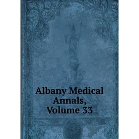 Книга Albany Medical Annals, Volume 33 
Книга Albany Medical Annals, Volume 33