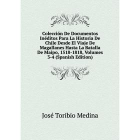 Книга Colección De Documentos Inéditos Para La Historia De Chile Desde El Viaje De Magallanes Hasta La Batalla De Maipo, 1518-1818, Volumes 3-4 (Spani
Книга Colección De Documentos Inéditos Para La Historia De Chile Desde El Viaje De Magallanes Hasta La Batalla De Maipo, 1518-1818, Volumes 3-4 (Spani
