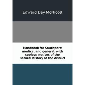 Книга Handbook for Southport: medical and general, with copious notices of the natural history of the district
Книга Handbook for Southport: medical and general, with copious notices of the natural history of the district
