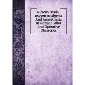 Книга Nitrous Oxide-oxygen Analgesia And Anaesthesia In Normal Labor And Operative Obstetrics
Книга Nitrous Oxide-oxygen Analgesia And Anaesthesia In Normal Labor And Operative Obstetrics
