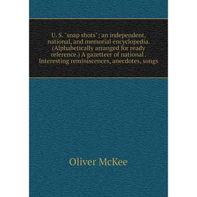 Книга U. S. snap shots; an independent, national and memorial encyclopedia. (Alphabetically arranged for ready reference.) A gazetteer of national int
Книга U. S. snap shots; an independent, national and memorial encyclopedia. (Alphabetically arranged for ready reference.) A gazetteer of national int