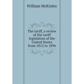 Книга The tariff, a review of the tariff legislation of the United States from 1812 to 1896
Книга The tariff, a review of the tariff legislation of the United States from 1812 to 1896