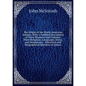 Книга The Origin of the North American Indians: With a Faithful Description of Their Manners and Customs, Their Religions, Languages, Dress, and Ornam
Книга The Origin of the North American Indians: With a Faithful Description of Their Manners and Customs, Their Religions, Languages, Dress, and Ornam