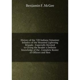 Книга History of the 72D Indiana Volunteer Infantry of the Mounted Lightning Brigade.: Especially Devoted to Giving the Reader a Definite Knowledge of
Книга History of the 72D Indiana Volunteer Infantry of the Mounted Lightning Brigade.: Especially Devoted to Giving the Reader a Definite Knowledge of