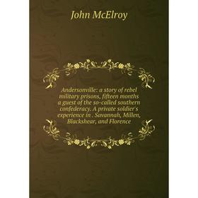 Книга Andersonville: a story of rebel military prisons, fifteen months a guest of the so-called southern confederacy
Книга Andersonville: a story of rebel military prisons, fifteen months a guest of the so-called southern confederacy