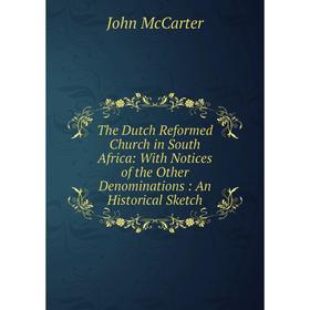Книга The Dutch Reformed Church in South Africa: With Notices of the Other Denominations: An Historical Sketch
Книга The Dutch Reformed Church in South Africa: With Notices of the Other Denominations: An Historical Sketch