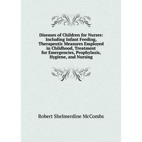 Книга Diseases of Children for Nurses: Including Infant Feeding, Therapeutic Measures Employed in Childhood, Treatment for Emergencies, Prophylaxis, H
Книга Diseases of Children for Nurses: Including Infant Feeding, Therapeutic Measures Employed in Childhood, Treatment for Emergencies, Prophylaxis, H