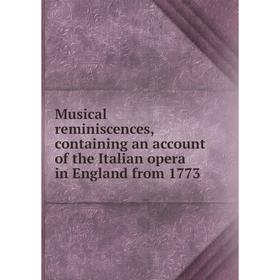 Книга Musical reminiscences, containing an account of the Italian opera in England from 1773
Книга Musical reminiscences, containing an account of the Italian opera in England from 1773